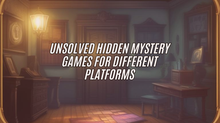 Unsolved hidden mystery games for different platforms