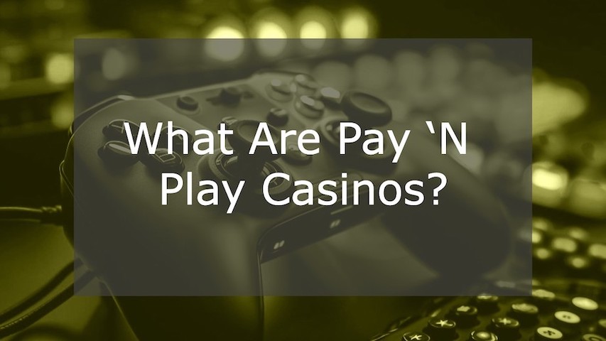 What Are Pay ‘N Play Casinos?