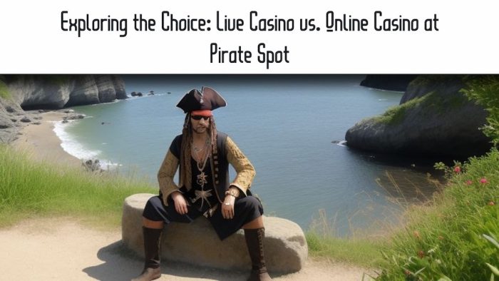 Exploring the Choice: Live Casino vs. Online Casino at Pirate Spot