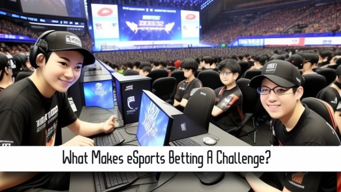 What Makes eSports Betting A Challenge?